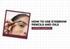 How to Use Eyebrow Pencils and Oils for Thicker, Natural Brows