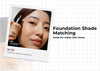 Foundation Shade Matching Guide for Indian Skin Tones